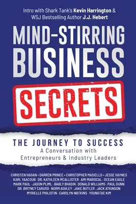 Secrets d'affaires qui font réfléchir : Le voyage vers le succès : Une conversation avec des entrepreneurs et des leaders de l'industrie - Mind-Stirring Business Secrets: The Journey to Success: A Conversation with Entrepreneurs & Industry Leaders