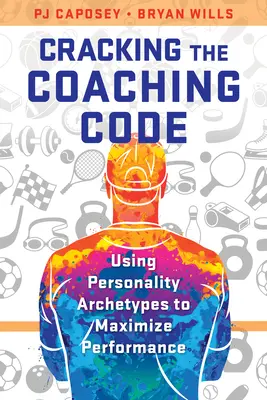 Cracking the Coaching Code : Utiliser les archétypes de la personnalité pour maximiser les performances - Cracking the Coaching Code: Using Personality Archetypes to Maximize Performance