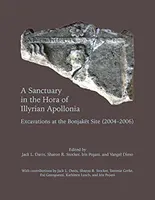 Un sanctuaire dans la Hora de l'Apollonie illyrienne : Fouilles sur le site de Bonjaket (2004-2006) - A Sanctuary in the Hora of Illyrian Apollonia: Excavations at the Bonjaket Site (2004-2006)