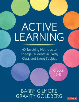 Apprentissage actif : 40 méthodes d'enseignement pour impliquer les élèves dans chaque classe et chaque matière, de la 6e à la 12e année - Active Learning: 40 Teaching Methods to Engage Students in Every Class and Every Subject, Grades 6-12