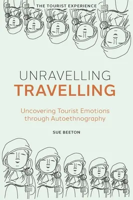 Unravelling Travelling : Découvrir les émotions des touristes grâce à l'autoethnographie - Unravelling Travelling: Uncovering Tourist Emotions Through Autoethnography