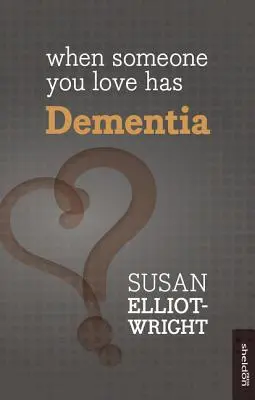 Quand quelqu'un que vous aimez est atteint de démence - When Someone You Love Has Dementia