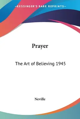 La prière : L'art de croire 1945 - Prayer: The Art of Believing 1945