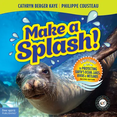 Faites un splash ! Un guide pour enfants sur la protection des océans, des lacs, des rivières et des zones humides de la Terre, 2e édition - Make a Splash!: A Kid's Guide to Protecting Earth's Ocean, Lakes, Rivers & Wetlands, 2nd Edition