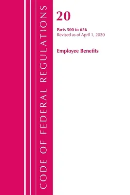 Code of Federal Regulations, Title 20 Employee Benefits 500-656, Revised as of April 1, 2020 (Office of the Federal Register (U S ))