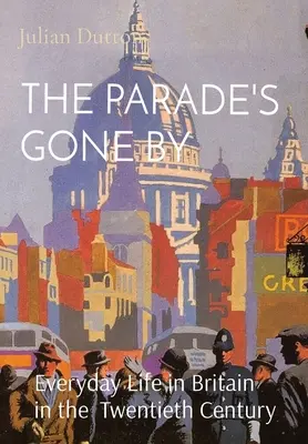 La parade est passée : La vie quotidienne en Grande-Bretagne au XXe siècle - The Parade's Gone by: Everyday Life in Britain in the twentieth century
