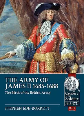 L'armée de Jacques II, 1685-1688 : la naissance de l'armée britannique - The Army of James II, 1685-1688: The Birth of the British Army