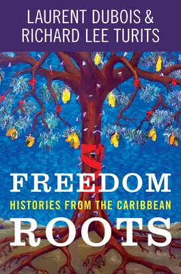 Racines de la liberté : Histoires des Caraïbes - Freedom Roots: Histories from the Caribbean