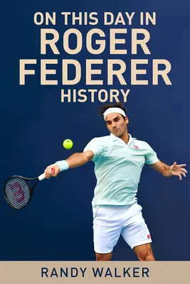 Ce jour-là dans l'histoire de Roger Federer - On This Day in Roger Federer History