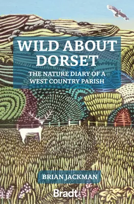 Sauvages du Dorset : Le journal de la nature d'une paroisse de l'ouest du pays - Wild about Dorset: The Nature Diary of a West Country Parish