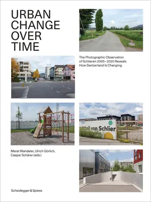 Changement urbain au fil du temps : l'observation photographique de Schlieren 2005-2020 révèle l'évolution de la Suisse - Urban Change Over Time: The Photographic Observation of Schlieren 2005-2020 Reveals How Switzerland Is Changing