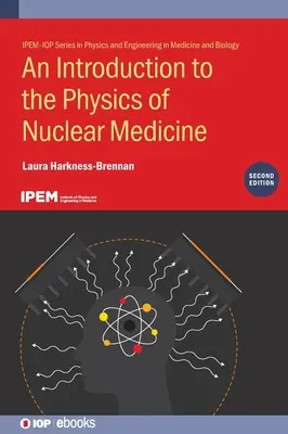 Introduction à la physique de la médecine nucléaire (deuxième édition) - An Introduction to the Physics of Nuclear Medicine (Second Edition)