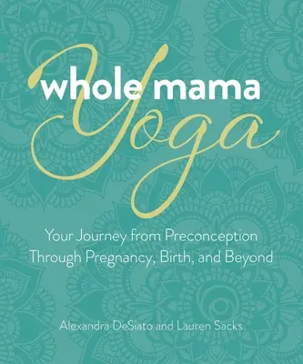 Whole Mama Yoga : Méditation, mantra et mouvement pour la grossesse et au-delà - Whole Mama Yoga: Meditation, Mantra, and Movement for Pregnancy and Beyond