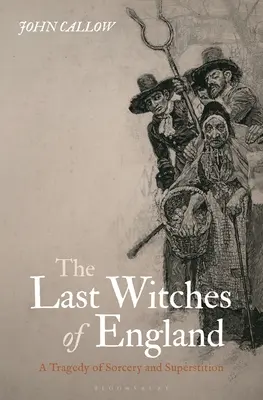 Les dernières sorcières d'Angleterre : Une tragédie de la sorcellerie et de la superstition - The Last Witches of England: A Tragedy of Sorcery and Superstition