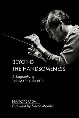 Au-delà de la beauté : Une biographie de Thomas Schippers - Beyond the Handsomeness: A Biography of Thomas Schippers