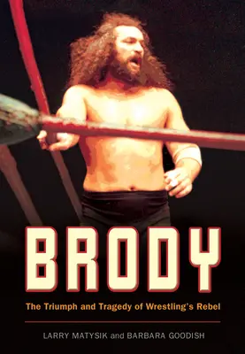 Brody : Le triomphe et la tragédie d'un rebelle de la lutte - Brody: The Triumph and Tragedy of Wrestling's Rebel