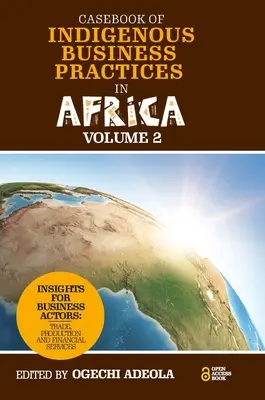 Recueil de pratiques commerciales autochtones en Afrique : Commerce, production et services financiers - Volume 2 - Casebook of Indigenous Business Practices in Africa: Trade, Production and Financial Services - Volume 2