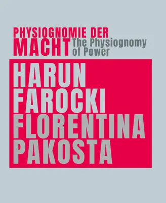 Harun Farocki & Florentina Pakosta : La physionomie du pouvoir - Harun Farocki & Florentina Pakosta: The Physiognomy of Power