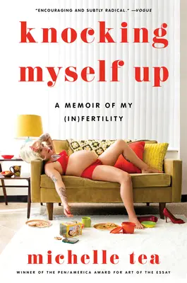 Se remettre en question : Mémoires de mon (in)fertilité - Knocking Myself Up: A Memoir of My (In)Fertility