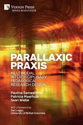 Parallaxic Praxis : Multimodal Interdisciplinary Pedagogical Research Design [Paperback, B&W] (en anglais) - Parallaxic Praxis: Multimodal Interdisciplinary Pedagogical Research Design [Paperback, B&W]