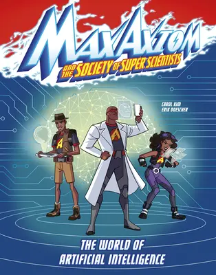 Le monde de l'intelligence artificielle : Une aventure du super-scientifique Max Axiom - The World of Artificial Intelligence: A Max Axiom Super Scientist Adventure