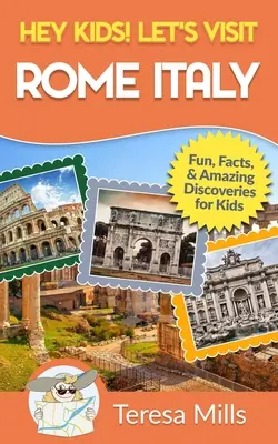 Hé, les enfants ! Visitons Rome, l'Italie : Faits amusants et découvertes étonnantes pour les enfants (Hey Kids ! Let's Visit Travel Books #10) - Hey Kids! Let's Visit Rome Italy: Fun Facts and Amazing Discoveries for Kids (Hey Kids! Let's Visit Travel Books #10)