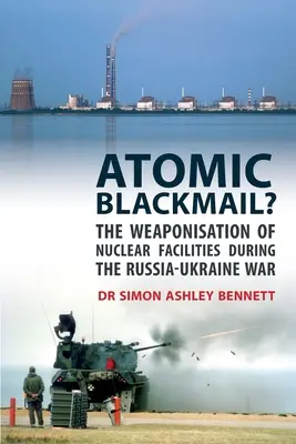 Chantage atomique ? L'armement des installations nucléaires pendant la guerre entre la Russie et l'Ukraine - Atomic Blackmail?: The Weaponisation of Nuclear Facilities During the Russia-Ukraine War