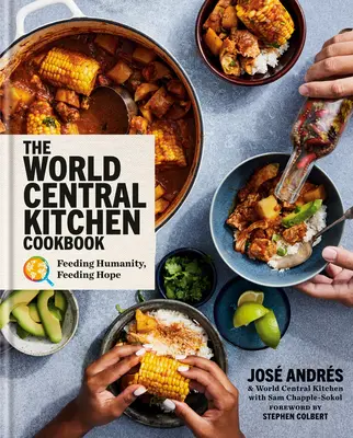 Le livre de cuisine de la World Central Kitchen : Nourrir l'humanité, nourrir l'espoir - The World Central Kitchen Cookbook: Feeding Humanity, Feeding Hope