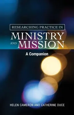 Recherche sur la pratique dans le ministère et la mission : Un compagnon - Researching Practice in Ministry and Mission: A Companion