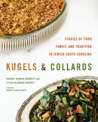 Kugels et Collards : Histoires de nourriture, de famille et de tradition dans la Caroline du Sud juive - Kugels and Collards: Stories of Food, Family, and Tradition in Jewish South Carolina