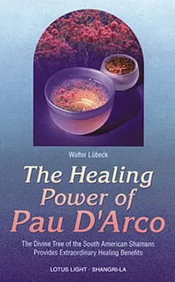 Le pouvoir de guérison du Pau d'Arco - Healing Power of Pau d'Arco