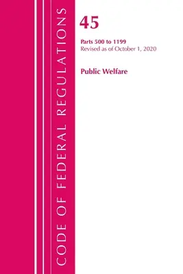 Code of Federal Regulations, Title 45 Public Welfare 500-1199, Révisé le 1er octobre 2020 (Office of the Federal Register (U S )) - Code of Federal Regulations, Title 45 Public Welfare 500-1199, Revised as of October 1, 2020 (Office of the Federal Register (U S ))