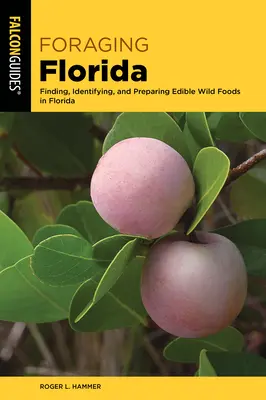 Foraging Florida : Trouver, identifier et préparer des aliments sauvages comestibles et médicinaux en Floride - Foraging Florida: Finding, Identifying, and Preparing Edible and Medicinal Wild Foods in Florida