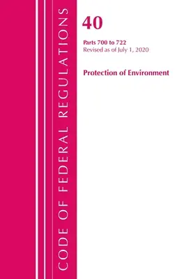 Code des réglementations fédérales, Titre 40 : Parts 700-722 (Protection of Environment) TSCA - Toxic Substances : Révisé en juillet 2020 - Code of Federal Regulations, Title 40: Parts 700-722 (Protection of Environment) TSCA - Toxic Substances: Revised as of July 2020