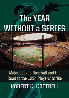 L'année sans série mondiale : La Major League Baseball et le chemin vers la grève des joueurs de 1994 - The Year Without a World Series: Major League Baseball and the Road to the 1994 Players' Strike