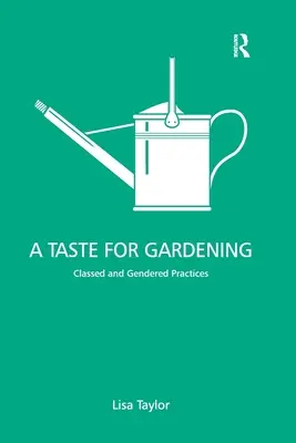 Un goût pour le jardinage : Pratiques de classe et de genre - A Taste for Gardening: Classed and Gendered Practices