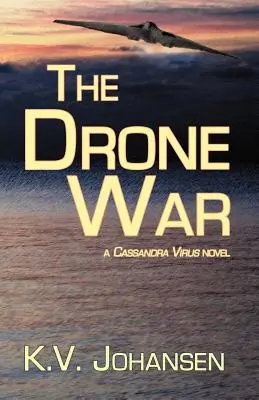 La guerre des drones : un roman de Cassandra Virus - The Drone War: A Cassandra Virus Novel