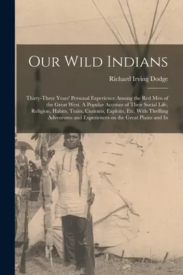 Nos Indiens sauvages : Trente-trois ans d'expérience personnelle parmi les hommes rouges du Grand Ouest. Un récit populaire de leur vie sociale, R - Our Wild Indians: Thirty-three Years' Personal Experience Among the red men of the Great West. A Popular Account of Their Social Life, R