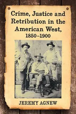 Crime, justice et châtiment dans l'Ouest américain, 1850-1900 - Crime, Justice and Retribution in the American West, 1850-1900