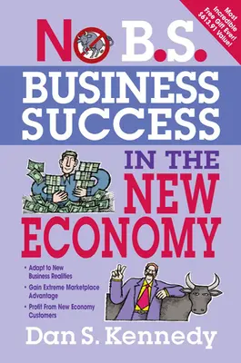 No B.S. Business Success in the New Economy : Sept stratégies de base pour une croissance rapide des entreprises - No B.S. Business Success in the New Economy: Seven Core Strategies for Rapid-Fire Business Growth