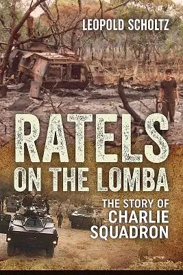 Ratels on the Lomba : L'histoire de l'escadron Charlie - Ratels on the Lomba: The Story of Charlie Squadron