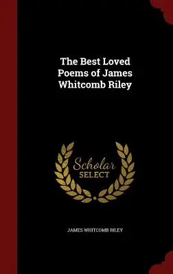 Les poèmes les plus appréciés de James Whitcomb Riley - The Best Loved Poems of James Whitcomb Riley