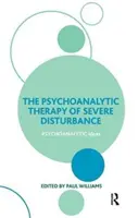 Thérapie psychanalytique des troubles graves (Williams Paul (University of Exeter UK)) - Psychoanalytic Therapy of Severe Disturbance (Williams Paul (University of Exeter UK))