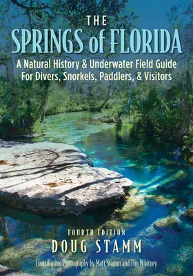 Les sources de Floride : Une histoire naturelle et un guide de terrain sous-marin pour les plongeurs, les snorkelers, les pagayeurs et les visiteurs - The Springs of Florida: A Natural History and Underwater Field Guide for Divers, Snorkelers, Paddlers, and Visitors