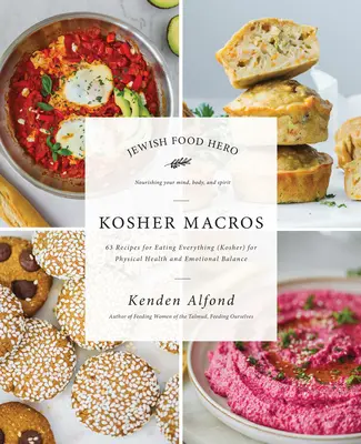 Macros casher : 63 recettes pour tout manger (casher) pour la santé physique et l'équilibre émotionnel - Kosher Macros: 63 Recipes for Eating Everything (Kosher) for Physical Health and Emotional Balance