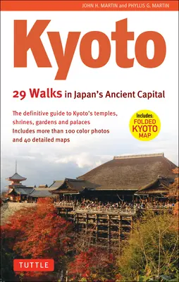 Kyoto, 29 promenades dans l'ancienne capitale du Japon : Le guide définitif des temples, sanctuaires, jardins et palais de Kyoto - Kyoto, 29 Walks in Japan's Ancient Capital: The Definitive Guide to Kyoto's Temples, Shrines, Gardens and Palaces