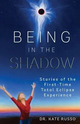 Être dans l'ombre : Histoires de la première expérience d'éclipse totale - Being in the Shadow: Stories of the First-Time Total Eclipse Experience