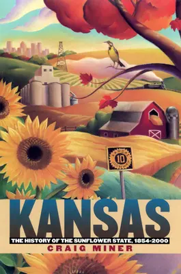 Le Kansas : L'histoire de l'État du tournesol, 1854-2000 - Kansas: The History of the Sunflower State, 1854-2000