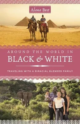 Le tour du monde en noir et blanc : Voyager en tant que famille biraciale et mixte - Around the World in Black and White: Traveling as a Biracial, Blended Family