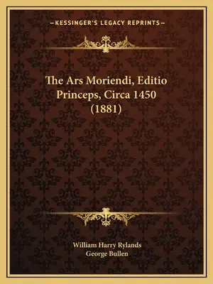 L'Ars Moriendi, Editio Princeps, Circa 1450 (1881) - The Ars Moriendi, Editio Princeps, Circa 1450 (1881)
